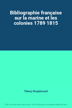 Couverture du produit · Bibliographie française sur la marine et les colonies 1789 1815