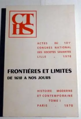Couverture du produit · Frontières et limites de 1610 à nos jours (Actes /du 101 Congrès national des sociétés savantes, Lille, 1976, Section d'histoir