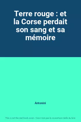 Couverture du produit · Terre rouge : et la Corse perdait son sang et sa mémoire