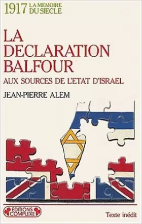 Couverture du produit · 1917 La déclaration Balfour Aux sources de l'état d'Israël de Jean-Pierre Alem ( 15 janvier 1999 )