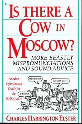 Couverture du produit · Is There a Cow in Moscow?: More Beastly Mispronunciations and Sound Advice : Another Opinionated Guide for the Well-Spoken
