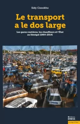Couverture du produit · Le transport a le dos large: Les gares routières, les chauffeurs et l'Etat au Sénégal (1968-2014)