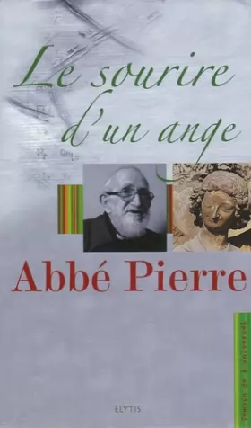 Couverture du produit · Le sourire d'un Ange : L'abbé Pierre, l'Ange au sourire et 93 ans de vie de l'Abbé Pierre