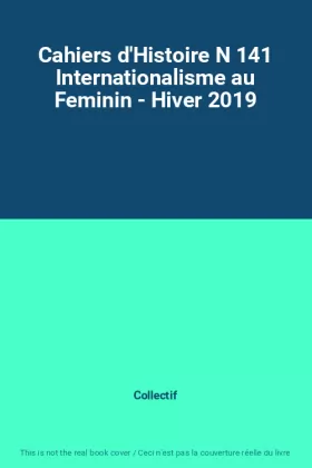Couverture du produit · Cahiers d'Histoire N 141 Internationalisme au Feminin - Hiver 2019