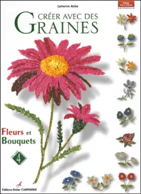 Couverture du produit · Créer avec des graines : Volume 4, Fleurs et bouquets