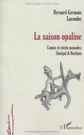Couverture du produit · La saison opaline. Contes et récits nomades, Sénégal & Burkina