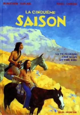 Couverture du produit · LA CINQUIEME SAISON. La vie du grand chef sioux Sitting Bull