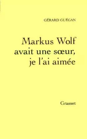 Couverture du produit · Markus Wolf avait une soeur, je l'ai aimée