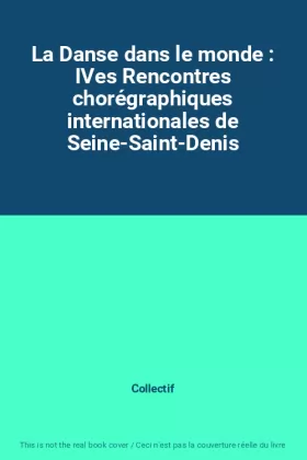 Couverture du produit · La Danse dans le monde : IVes Rencontres chorégraphiques internationales de Seine-Saint-Denis