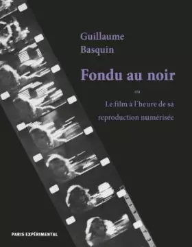 Couverture du produit · Fondu au noir: Le film à l'heure de sa reproduction numérisée