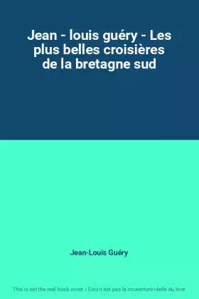 Couverture du produit · Jean - louis guéry - Les plus belles croisières de la bretagne sud