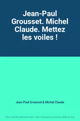Couverture du produit · Jean-Paul Grousset. Michel Claude. Mettez les voiles !