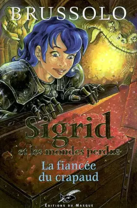 Couverture du produit · Sigrid et les mondes perdus, tome 2 : La fiancée du crapaud