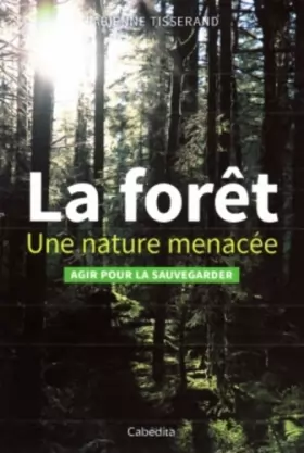 Couverture du produit · La forêt, une nature menacée : Agir pour la sauvegarder