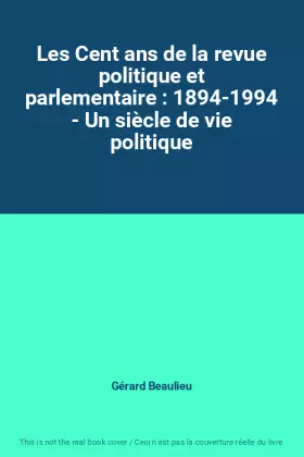 Couverture du produit · Les Cent ans de la revue politique et parlementaire : 1894-1994 - Un siècle de vie politique