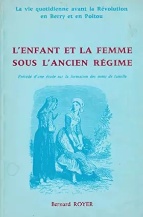Couverture du produit · L'Enfant et la femme sous l'Ancien régime (La Vie quotidienne avant le Révolution en Berry et en Poitou)