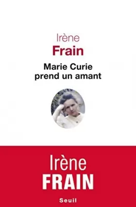 Couverture du produit · Marie Curie prend un amant by Irène Frain (2015-10-08)