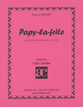 Couverture du produit · PAPY LA FRITE : COMEDIE POLICIERE EN 3 ACTES