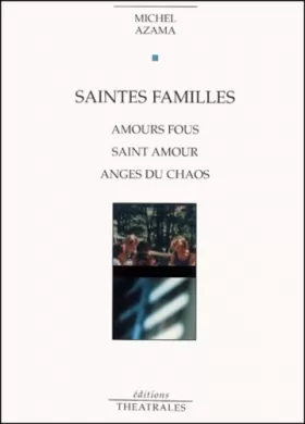 Couverture du produit · Saintes familles : Amours fous - Saint amour - Anges du chaos