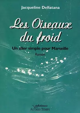 Couverture du produit · Les Oiseaux du froid : Un aller simple pour Marseille
