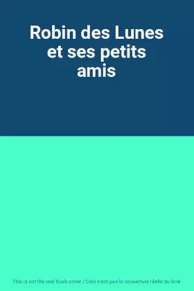 Couverture du produit · Robin des Lunes et ses petits amis