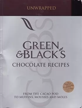 Couverture du produit · Unwrapped Green & Blacks Chocolate Recipes: from the Cacao Pod to Muffins, Mousses and Moles