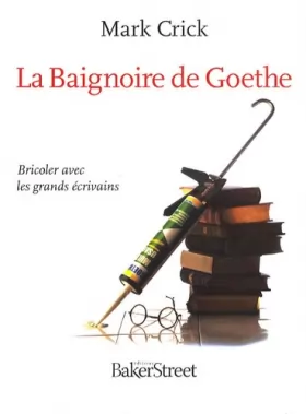 Couverture du produit · La Baignoire de Goethe : Bricoler avec les grands écrivains