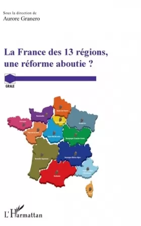 Couverture du produit · La France des 13 régions, une réforme aboutie ?