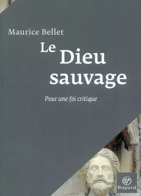 Couverture du produit · Le Dieu sauvage : Pour une foi critique