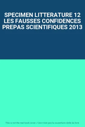 Couverture du produit · SPECIMEN LITTERATURE 12 LES FAUSSES CONFIDENCES PREPAS SCIENTIFIQUES 2013