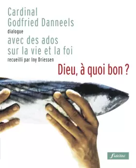 Couverture du produit · Dieu, à quoi bon ? Dialogue avec des ados sur la vie et la foi