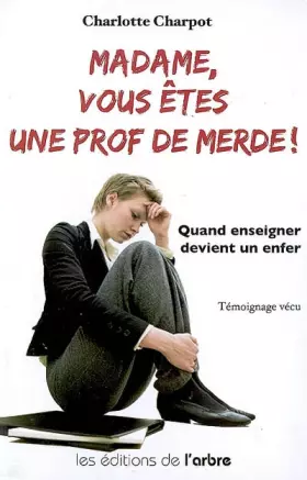 Couverture du produit · Madame, vous êtes une prof de merde !
