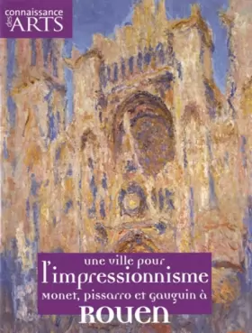 Couverture du produit · Connaissance des Arts, Hors-série N° 457 : Une ville pour l'impressionisme : Monet, Pissarro et Gauguin à Rouen