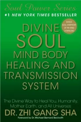 Couverture du produit · Divine Soul Mind Body Healing and Transmission System: The Divine Way to Heal You, Humanity, Mother Earth, and All Universes