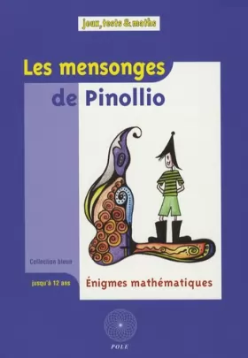 Couverture du produit · Les mensonges de Pinollio... : Et 47 autres énigmes mathématiques pour l'école issues du Championnat International des Juex Mat