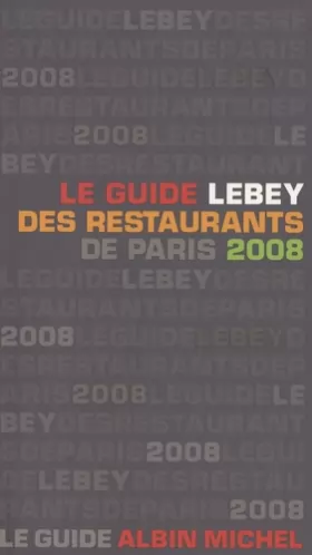 Couverture du produit · Le guide Lebey des restaurants de Paris 2008