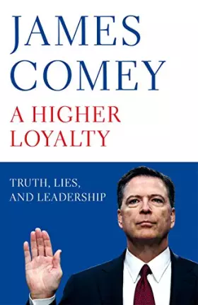 Couverture du produit · A Higher Loyalty: Truth, Lies, and Leadership