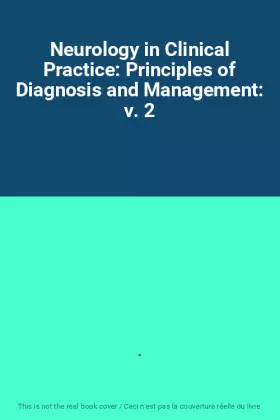 Couverture du produit · Neurology in Clinical Practice: Principles of Diagnosis and Management: v. 2