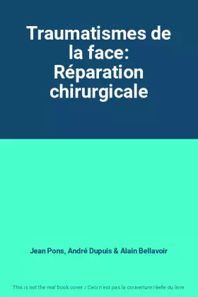 Couverture du produit · Traumatismes de la face: Réparation chirurgicale