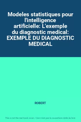Couverture du produit · Modeles statistiques pour l'intelligence artificielle: L'exemple du diagnostic medical: EXEMPLE DU DIAGNOSTIC MEDICAL