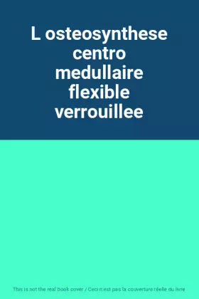 Couverture du produit · L osteosynthese centro medullaire flexible verrouillee