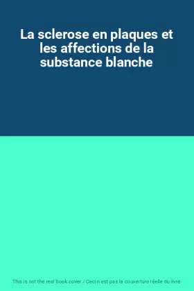 Couverture du produit · La sclerose en plaques et les affections de la substance blanche