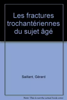 Couverture du produit · Les fractures trochantériennes du sujet âgé