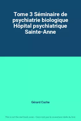 Couverture du produit · Tome 3 Séminaire de psychiatrie biologique Hôpital psychiatrique Sainte-Anne