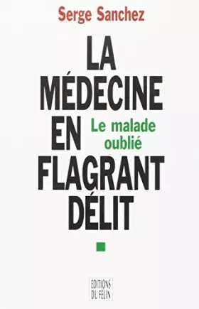 Couverture du produit · La médecine en flagrant délit : Le malade oublié..., enquête autour des tribunaux de l'ordre des médecins