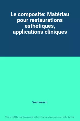 Couverture du produit · Le composite: Matériau pour restaurations esthétiques, applications cliniques