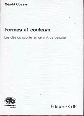 Couverture du produit · Formes et couleurs : les cles du succes en céramique dentaire