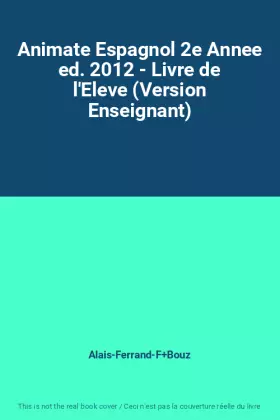 Couverture du produit · Animate Espagnol 2e Annee ed. 2012 - Livre de l'Eleve (Version Enseignant)