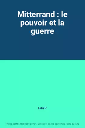 Couverture du produit · Mitterrand : le pouvoir et la guerre