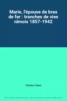Couverture du produit · Marie, l'épouse de bras de fer : tranches de vies nîmois 1857-1942